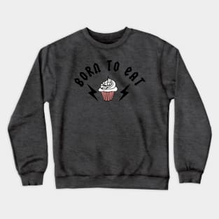 Born To Eat Crewneck Sweatshirt